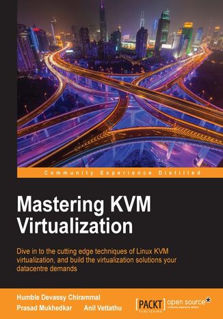 Mastering KVM Virtualization. Dive in to the cutting edge techniques of Linux KVM virtualization, and build the virtualization solutions your datacentre demands Humble Devassy Chirammal, Anil Vettathu, Prasad Mukhedkar - okadka ebooka