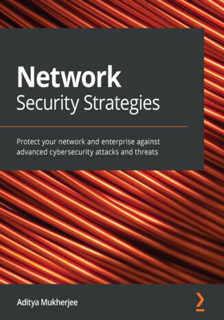 Network Security Strategies. Protect your network and enterprise against advanced cybersecurity attacks and threats Aditya Mukherjee - okadka audiobooks CD