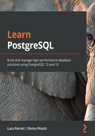 Okładka:Learn PostgreSQL. Build and manage high-performance database solutions using PostgreSQL 12 and 13 