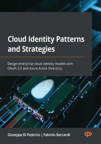Okładka:Cloud Identity Patterns and Strategies. Design enterprise cloud identity models with OAuth 2.0 and Azure Active Directory 