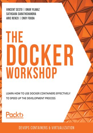 Okładka:The Docker Workshop. Learn how to use Docker containers effectively to speed up the development process 