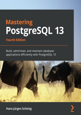 Okładka:Mastering PostgreSQL 13. Build, administer, and maintain database applications efficiently with PostgreSQL 13 - Fourth Edition 