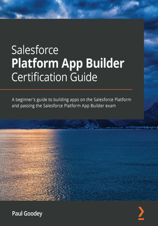 Okładka:Salesforce Platform App Builder Certification Guide. A beginner's guide to building apps on the Salesforce Platform and passing the Salesforce Platform App Builder exam 