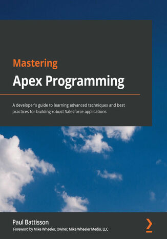 Mastering Apex Programming. A developer’s guide to learning advanced techniques and best practices for building robust Salesforce applications Paul Battisson, Mike Wheeler - okadka audiobooks CD