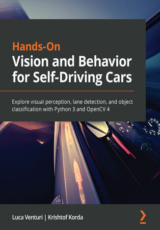 Okładka:Hands-On Vision and Behavior for Self-Driving Cars. Explore visual perception, lane detection, and object classification with Python 3 and OpenCV 4 