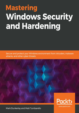 Okładka:Mastering Windows Security and Hardening. Secure and protect your Windows environment from intruders, malware attacks, and other cyber threats 