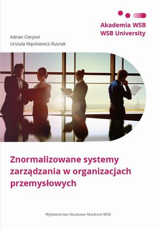 Znormalizowane systemy zarzdzania w organizacjach przemysowych Adrian Cierpio, Urszula Wsikiewicz-Rusnak - okadka ebooka