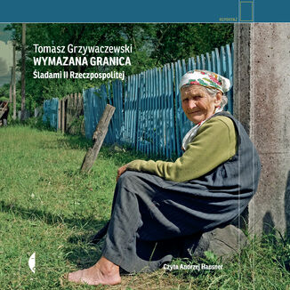 Wymazana granica. Śladami II Rzeczpospolitej Tomasz Grzywaczewski - okładka audiobooka MP3
