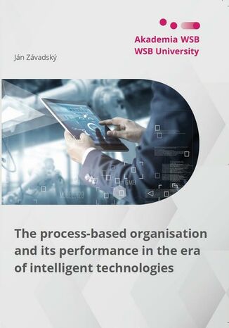 Okładka:The process-based organisation and its performance in the era of intelligent technologies 