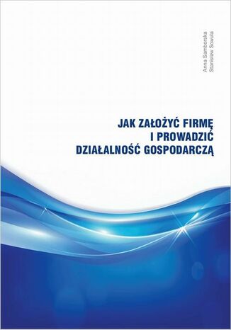 Jak zaoy firm i prowadzi dziaalno gospodarcz? Anna Samborska, Stanisaw Sowula - okadka ebooka