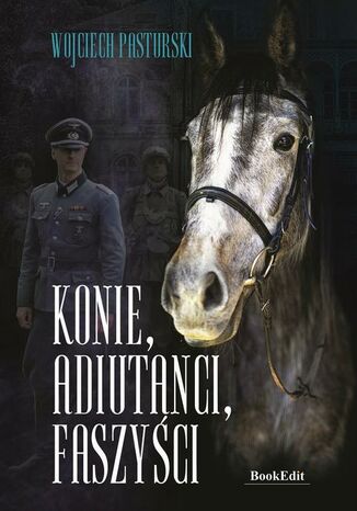Konie, adiutanci, faszyci Wojciech Pasturski - okadka audiobooka MP3