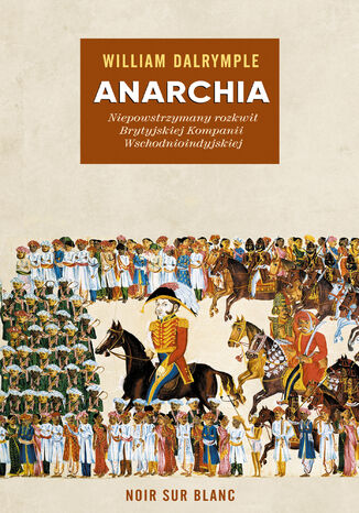 Anarchia. Niepowstrzymany rozkwit Brytyjskiej Kompanii Wschodnioindyjskiej William Dalrymple - okładka audiobooks CD