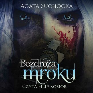 Bezdroża mroku. Daję ci wieczność akt 4 Agata Suchocka - okładka audiobooka MP3