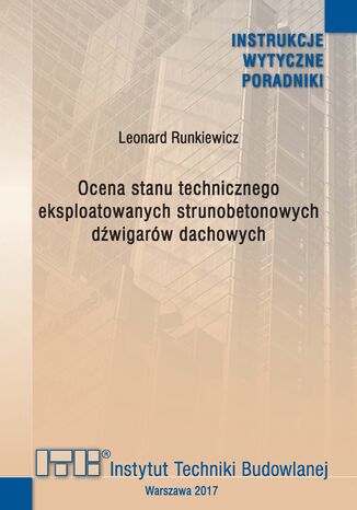 Ocena stanu technicznego eksploatowanych strunobetonowych dwigarw dachowych Leonard Runkiewicz - okadka ebooka