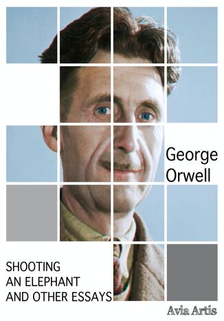 Shooting an Elephant and Other Essays George Orwell - okadka ebooka