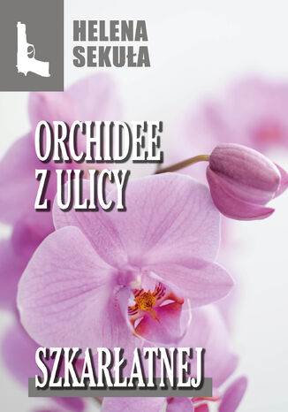 Orchidee z ulicy szkarłatnej Helena Sekuła - okładka ebooka