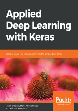 Okładka:Applied Deep Learning with Keras. Solve complex real-life problems with the simplicity of Keras 