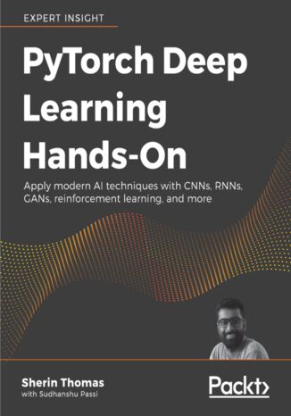 Okładka:PyTorch Deep Learning Hands-On. Build CNNs, RNNs, GANs, reinforcement learning, and more, quickly and easily 
