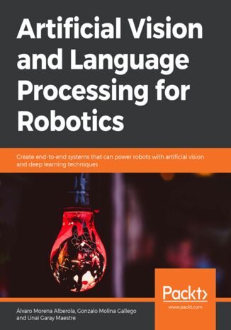 Artificial Vision and Language Processing for Robotics. Create end-to-end systems that can power robots with artificial vision and deep learning techniques