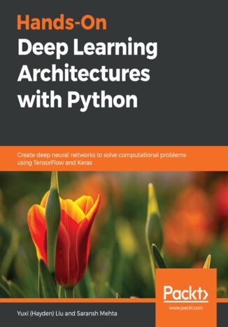 Okładka:Hands-On Deep Learning Architectures with Python. Create deep neural networks to solve computational problems using TensorFlow and Keras 