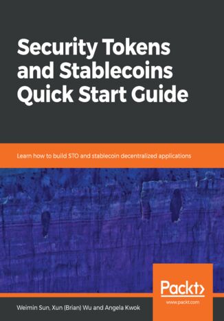 Okładka:Security Tokens and Stablecoins Quick Start Guide. Learn how to build STO and stablecoin decentralized applications 