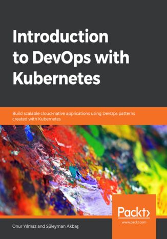 Okładka:Introduction to DevOps with Kubernetes. Build scalable cloud-native applications using DevOps patterns created with Kubernetes 
