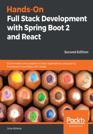 Okładka:Hands-On Full Stack Development with Spring Boot 2 and React. Build modern and scalable full stack applications using Spring Framework 5 and React with Hooks - Second Edition 