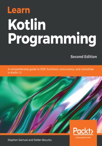 Okładka:Learn Kotlin Programming. A comprehensive guide to OOP, functions, concurrency, and coroutines in Kotlin 1.3 - Second Edition 