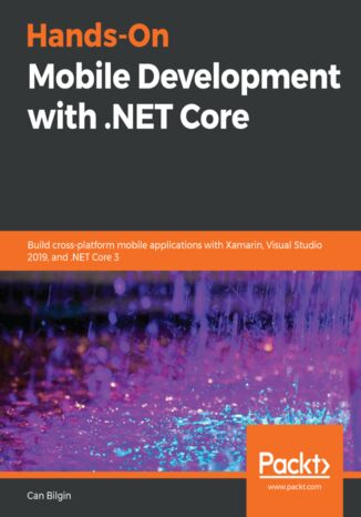 Okładka:Hands-On Mobile Development with .NET Core. Build cross-platform mobile applications with Xamarin, Visual Studio 2019, and .NET Core 3 