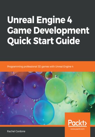 Okładka:Unreal Engine 4 Game Development Quick Start Guide. Programming professional 3D games with Unreal Engine 4 