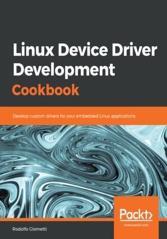 Okładka:Linux Device Driver Development Cookbook. Learn kernel programming and build custom drivers for your embedded Linux applications 