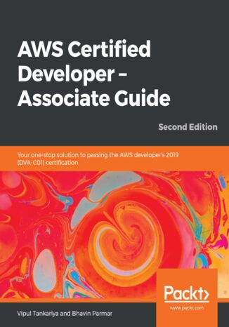 Okładka:AWS Certified Developer - Associate Guide. Your one-stop solution to passing the AWS developer's 2019 (DVA-C01) certification - Second Edition 