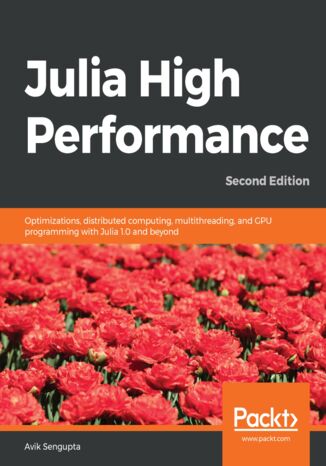 Okładka:Julia 1.0 High Performance. Optimizations, distributed computing, multithreading, and GPU programming with Julia 1.0 and beyond - Second Edition 