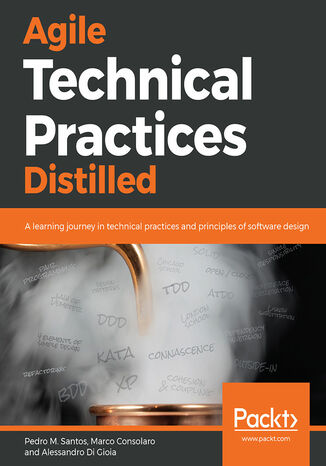 Agile Technical Practices Distilled. A learning journey in technical practices and principles of software design Pedro M. Santos, Marco Consolaro, Alessandro Di Gioia - okadka ebooka