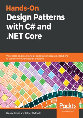 Okładka:Hands-On Design Patterns with C# and .NET Core. Write clean and maintainable code by using reusable solutions to common software design problems 