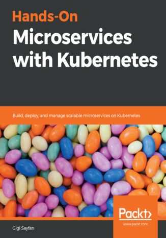 Okładka:Hands-On Microservices with Kubernetes. Build, deploy, and manage scalable microservices on Kubernetes 