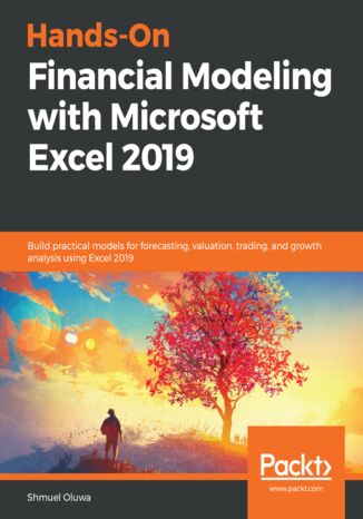 Okładka:Hands-On Financial Modeling with Microsoft Excel 2019. Build practical models for forecasting, valuation, trading, and growth analysis using Excel 2019 