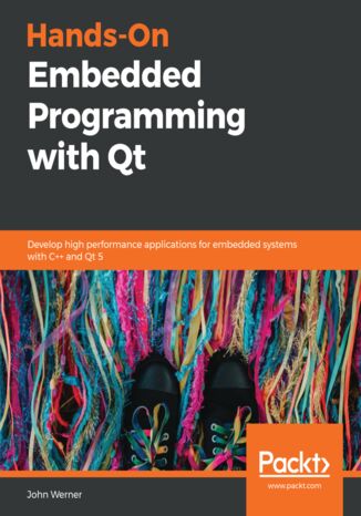 Okładka:Hands-On Embedded Programming with QT. Develop high performance applications for embedded systems with C++ and Qt 5 