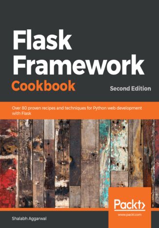 Okładka:Flask Framework Cookbook. Over 80 proven recipes and techniques for Python web development with Flask - Second Edition 