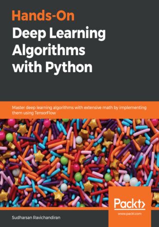 Hands-On Deep Learning Algorithms with Python. Master deep learning algorithms with extensive math by implementing them using TensorFlow Sudharsan Ravichandiran - okadka ebooka