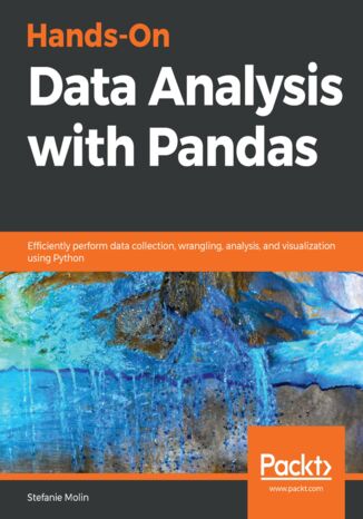 Okładka:Hands-On Data Analysis with Pandas. Efficiently perform data collection, wrangling, analysis, and visualization using Python 