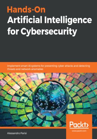 Hands-On Artificial Intelligence for Cybersecurity Alessandro Parisi - okładka książki