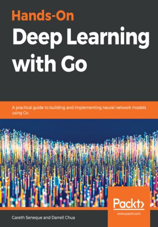 Okładka:Hands-On Deep Learning with Go. A practical guide to building and implementing neural network models using Go 