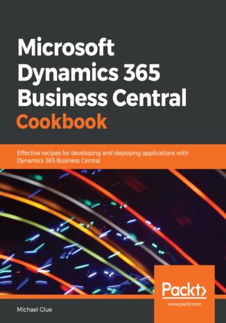 Okładka:Microsoft Dynamics 365 Business Central Cookbook. Effective recipes for developing and deploying applications with Dynamics 365 Business Central 