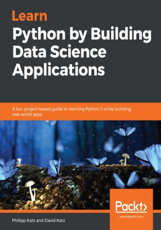 Learn Python by Building Data Science Applications. A fun, project-based guide to learning Python 3 while building real-world apps Philipp Kats, David Katz - okadka audiobooks CD