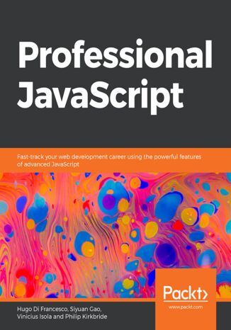 Okładka:Professional JavaScript. Fast-track your web development career using the powerful features of advanced JavaScript 