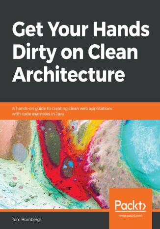 Okładka:Get Your Hands Dirty on Clean Architecture. A hands-on guide to creating clean web applications with code examples in Java 