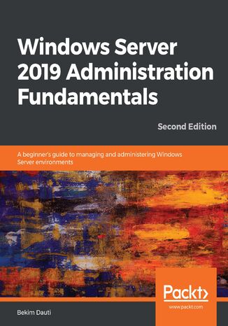 Windows Server 2019 Administration Fundamentals Bekim Dauti - okładka książki