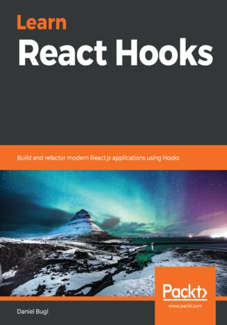 Learn React Hooks. Build and refactor modern React.js applications using Hooks Daniel Bugl - okadka ebooka