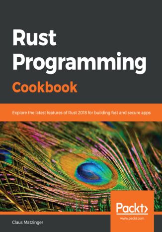 Okładka:Rust Programming Cookbook. Explore the latest features of Rust 2018 for building fast and secure apps 